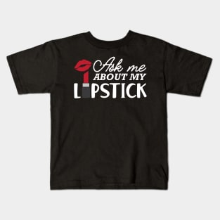 Makeup Artist - Ask me about my lipstick Kids T-Shirt